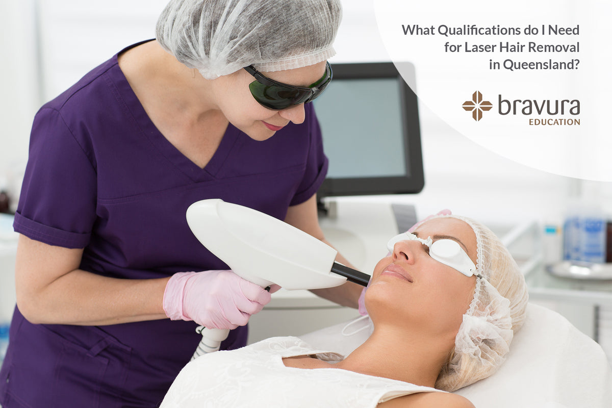 What qualifications do I need for laser hair removal in Queensland? — Bravura Education