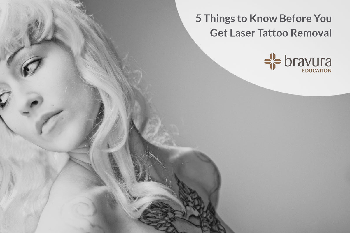 5 Things to Know Before You Get Laser Tattoo Removal — Bravura Education